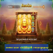 como usar cashback recargapay