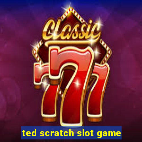 ted scratch slot game