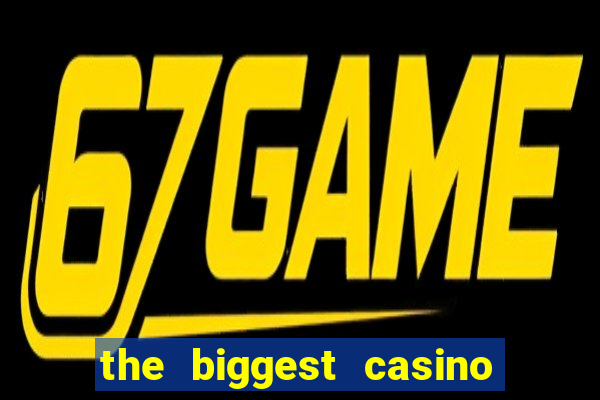 the biggest casino in america