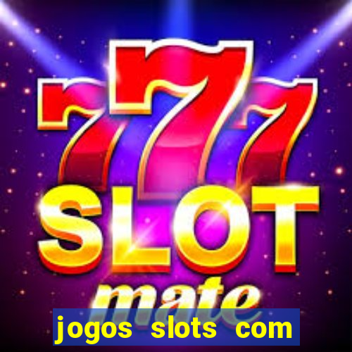 jogos slots com bonus gratis