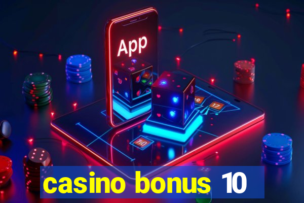 casino bonus 10