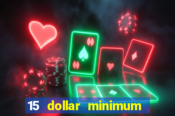 15 dollar minimum deposit online casino