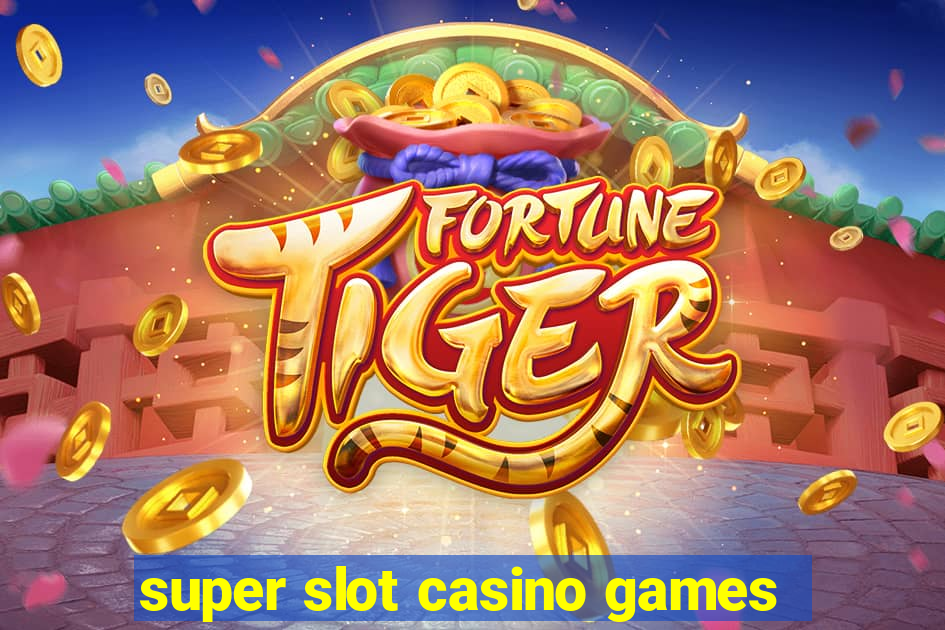 super slot casino games