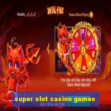 super slot casino games