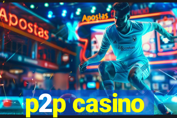 p2p casino