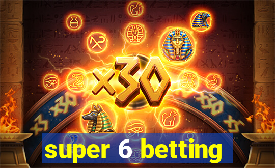 super 6 betting