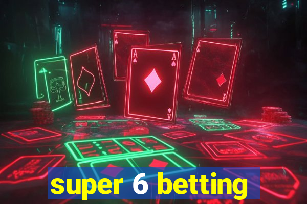 super 6 betting