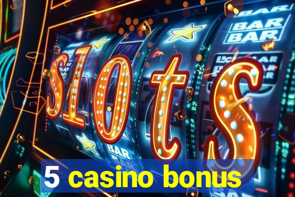 5 casino bonus