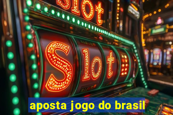 aposta jogo do brasil