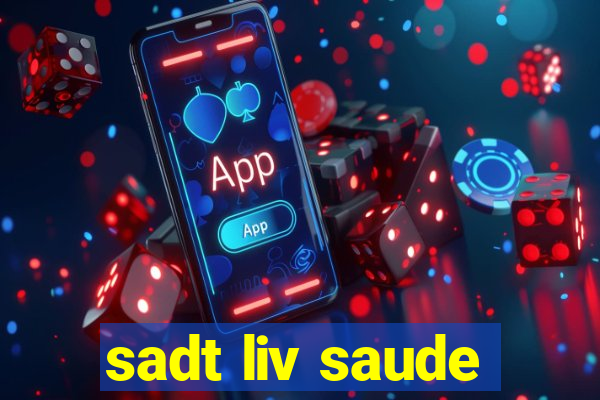 sadt liv saude