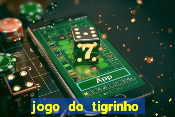 jogo do tigrinho qual a melhor plataforma