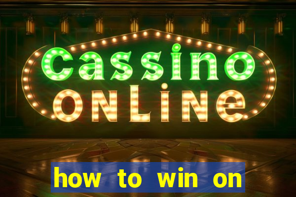 how to win on slot machines every time