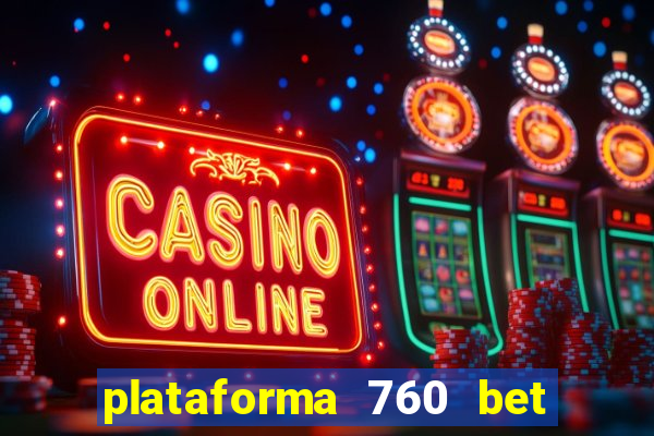 plataforma 760 bet é confiável