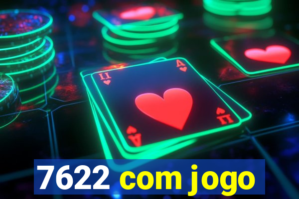 7622 com jogo