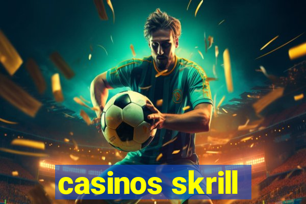 casinos skrill