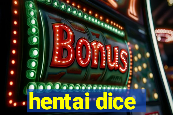 hentai dice