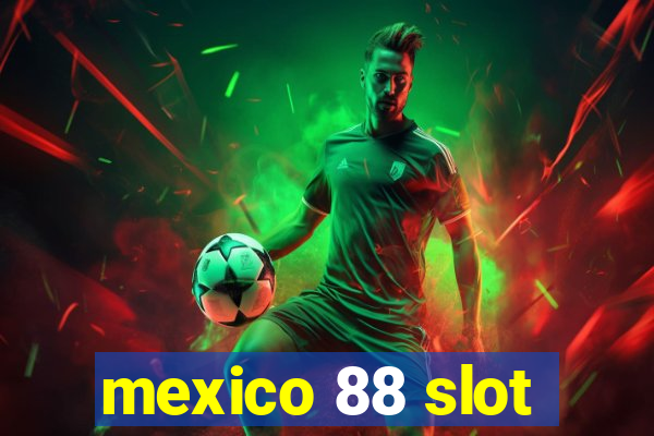 mexico 88 slot