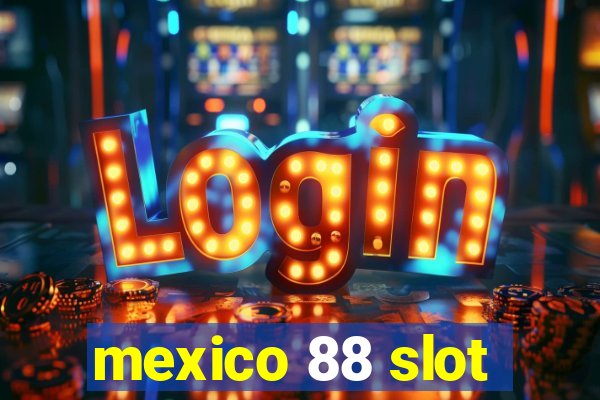 mexico 88 slot