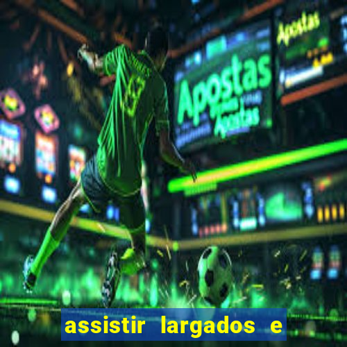 assistir largados e pelados a tribo