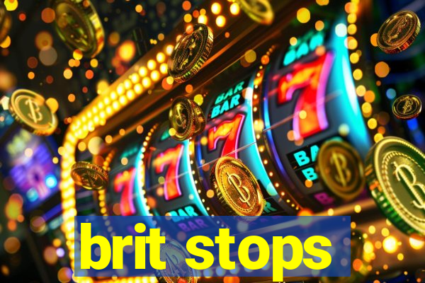 brit stops