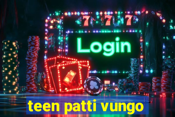 teen patti vungo