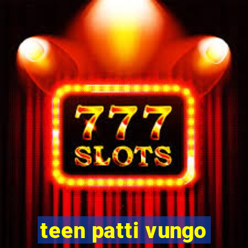 teen patti vungo