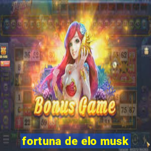 fortuna de elo musk