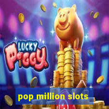 pop million slots