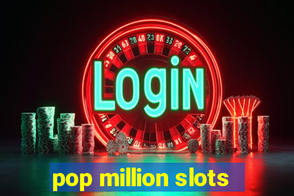 pop million slots