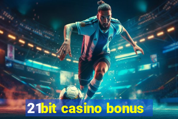 21bit casino bonus