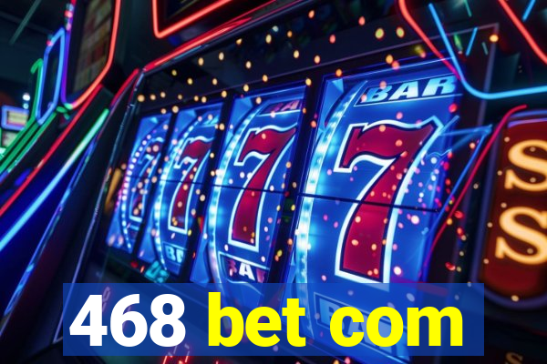 468 bet com