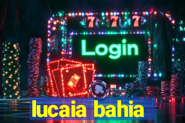 lucaia bahia