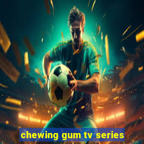 chewing gum tv series