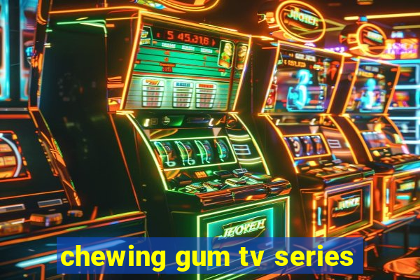 chewing gum tv series