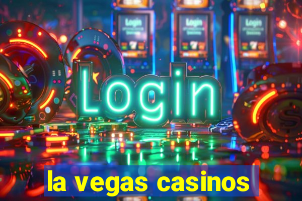 la vegas casinos