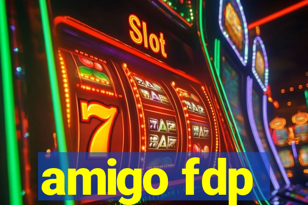 amigo fdp