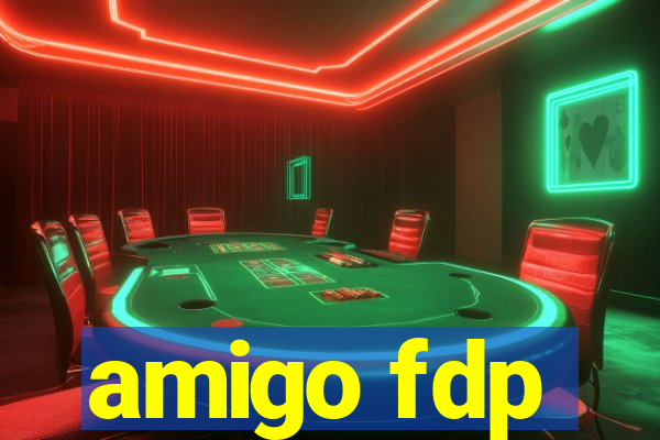 amigo fdp