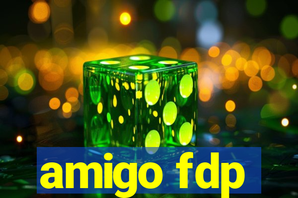 amigo fdp