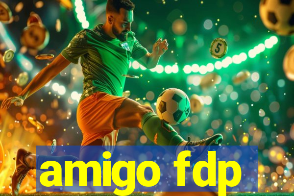 amigo fdp