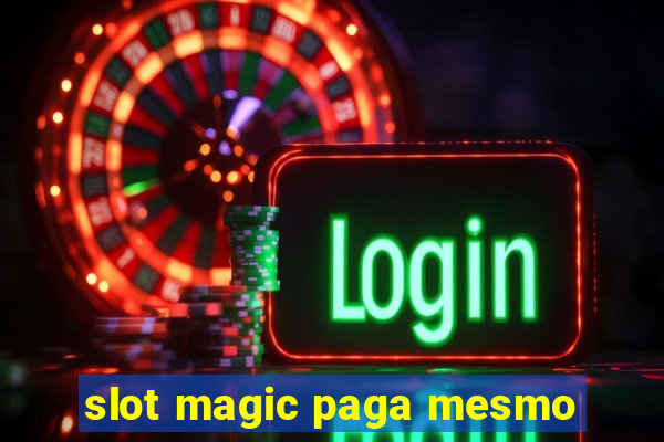 slot magic paga mesmo