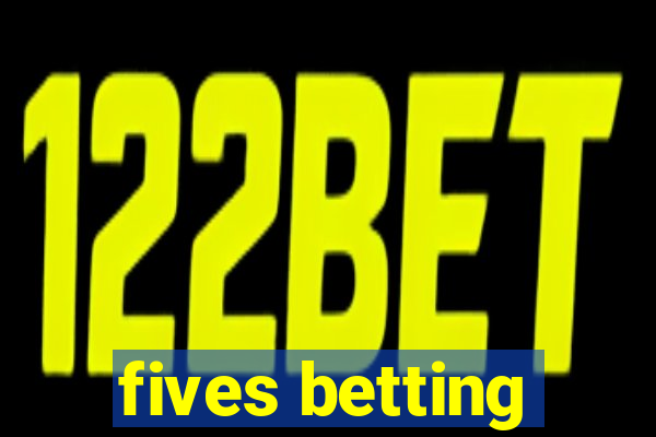 fives betting