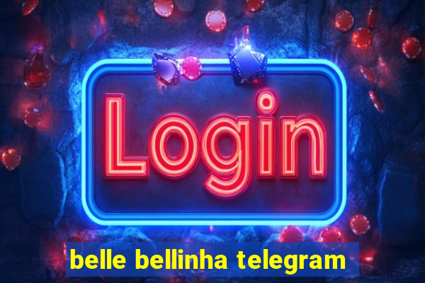 belle bellinha telegram