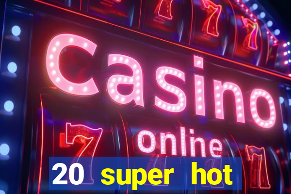 20 super hot casino game