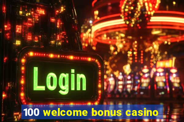 100 welcome bonus casino