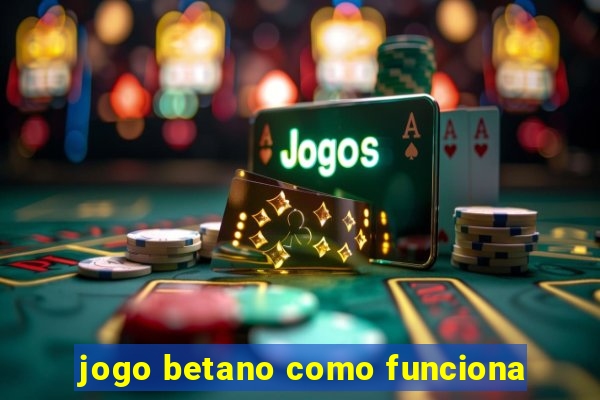 jogo betano como funciona