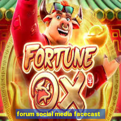 forum social media facecast