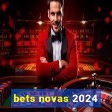 bets novas 2024