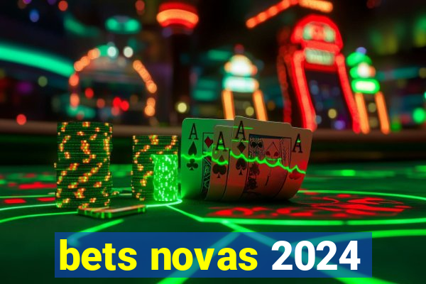 bets novas 2024