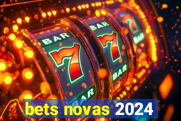 bets novas 2024