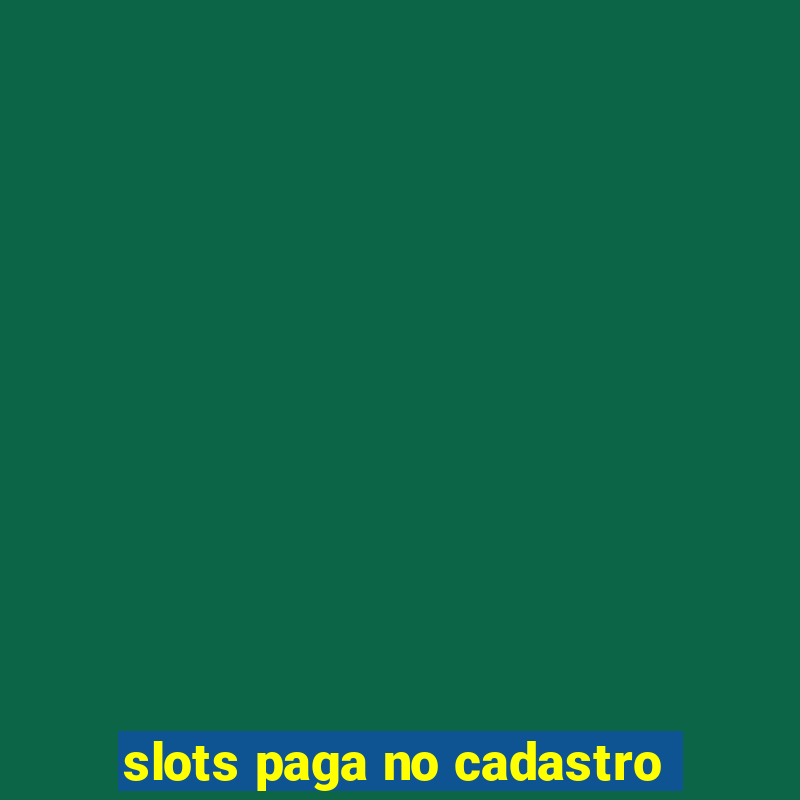 slots paga no cadastro